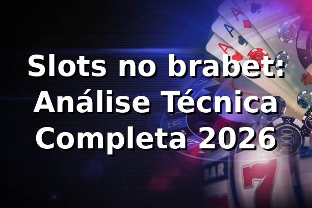 Slots no brabet: Análise Técnica Completa 2026 🎰